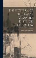 The Pottery of the Casas Grandes District, Chihuahua 1016595182 Book Cover
