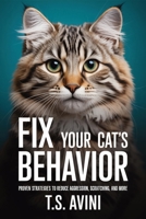 Fix Your Cat's Behavior: Proven Strategies to Reduce Aggression, Scratching, and More B0HGP12HVQ Book Cover