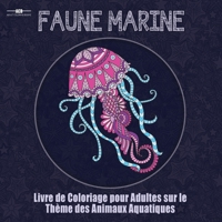 Livre de Coloriage Pour Adultes sur le Theme de la Faune Marine: Livre de Coloriage Pour Adultes sur le Theme des Animaux Aquatiques Comprenant un ... ! (21,6 cm x 21,6 cm – Bleu) 1773800272 Book Cover