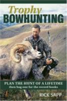 Trophy Bowhunting: Plan the Hunt of a Lifetime And Bag One for the Record Books 0811733157 Book Cover