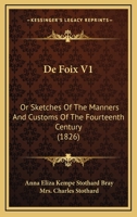 De Foix V1: Or Sketches Of The Manners And Customs Of The Fourteenth Century 114932547X Book Cover