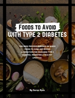 Foods to Avoid with Type 2 Diabetes: This book provides guidance on which foods to avoid and offers alternatives for managing Type 2 Diabetes, promoting a healthy lifestyle. B0CTXGNDFR Book Cover