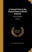 A Second Visit To The United States Of North America; Volume 2 1019291443 Book Cover