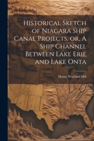 Historical Sketch of Niagara Ship Canal Projects, Or, a Ship Channel Between Lake Erie and Lake Onta 1021415707 Book Cover