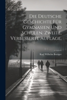 Die Deutsche Geschichte für Gymnasien und Schulen. Zweite, verbesserte Auflage. 1021577030 Book Cover