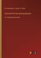 Zeitschrift für das Gymnasialwesen: 18. Jahrgang Erster Band 3368560689 Book Cover