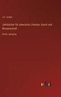 Jahrb�cher f�r slawische Literatur, Kunst und Wissenschaft: Dritter Jahrgang 336870141X Book Cover