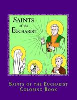 Saints of the Eucharist Coloring Book 1986713997 Book Cover