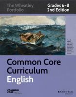 Common Core Curriculum Maps in English Language Arts, Grades 6-8: The Wheatley Portfolio 1118811348 Book Cover