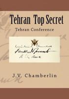 Tehran Top Secret: Tehran Conference 1478195312 Book Cover