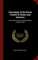 Genealogy of the Reese Family in Wales and America: From Their Arrival in America to the Present Time 1015493521 Book Cover
