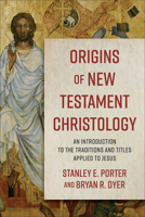 Origins of New Testament Christology: An Introduction to the Traditions and Titles Applied to Jesus 0801098718 Book Cover