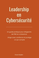Leadership en cybersécurité: Un guide pratique pour dirigeants de PME en croissance - Dirige avec confiance et protège ce qui compte (French Edition) 2959863623 Book Cover