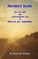 Mother's Stone: The end times and extraordinary life of Phyllis Joy Andersen 1540325997 Book Cover