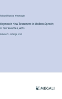 Weymouth New Testament in Modern Speech; In Ten Volumes, Acts: Volume 5 - in large print 3387320795 Book Cover
