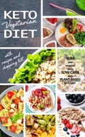 Keto Vegetarian Diet: Low Carb Recipes, Meal Plans and Explanations for Beginners to Lose Weight Quickly and Burn Fat With the Plant-Based Keto Diet 1801686300 Book Cover