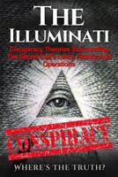 The Illuminati: Conspiracy Theories Surrounding the Secret Cult's Laws, History and Operations - Where's the Truth? 1535385456 Book Cover