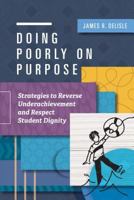 Doing Poorly on Purpose: Strategies to Reverse Underachievement and Respect Student Dignity 1416625356 Book Cover
