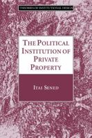 The Political Institution of Private Property (Theories of Institutional Design) 052106287X Book Cover
