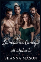 La réponse Omega all alpha à: Une romance de loups-garous à harem inversé où le pouvoir naît du rejet (French Edition) B0GH884TPH Book Cover