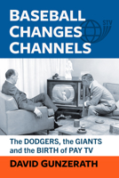 Baseball Changes Channels: The Dodgers, the Giants and the Birth of Pay TV 1476699739 Book Cover