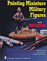 Painting Miniature Military Figures (A Schiffer Book for Hobbyists) 0887406254 Book Cover