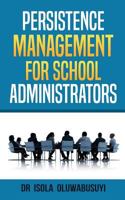 Persisence Management for School Administrators 1542845734 Book Cover