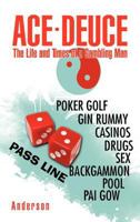 Ace - Deuce: The Life and Times of a Gambling Man 1463424019 Book Cover