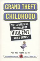 Grand Theft Childhood: The Surprising Truth About Violent Video Games and What Parents Can Do 1451631707 Book Cover