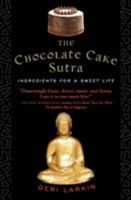 The Chocolate Cake Sutra: Ingredients for a Sweet Life 006085958X Book Cover