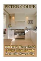 100 DIY Household Hacks That People Actually Swear By 1977694284 Book Cover