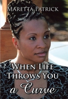 When Life Throws You a Curve: The Maretta Patrick Story 1436386942 Book Cover