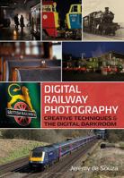 Digital Railway Photography: Creative Techniques and the Digital Darkroom 1781555737 Book Cover