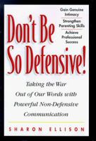 Taking the War Out of Our Words: The Art of Powerful Non-Defensive Communication