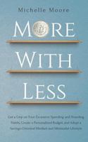 More With Less: Get a Grip on Your Excessive Spending and Hoarding Habits, Create a Personalized Budget, and Adopt a Savings-Oriented Mindset and Minimalist Lifestyle 1726677982 Book Cover