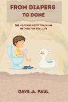 FROM DIAPERS TO DONE: The No-Tears Potty Training Method for Real Life B0FCLY3Y8F Book Cover