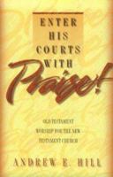 Enter His Courts with Praise!: Old Testament Worship for the New Testament Church 080109030X Book Cover