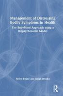 Management of Distressing Bodily Symptoms in Health: The BodyMind Approach using a Biopsychosocial Model 1032608455 Book Cover