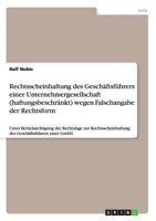 Rechtsscheinhaftung des Gesch�ftsf�hrers einer Unternehmergesellschaft (haftungsbeschr�nkt) wegen Falschangabe der Rechtsform: Unter Ber�cksichtigung der Rechtslage zur Rechtsscheinhaftung des Gesch�f 3656366772 Book Cover