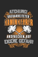 Achtung! Überarbeiteter Kaminkehrer Ansprechen Auf Eigene Gefahr: Kaminkehrer & Kaminkehrer Notizbuch 6'x9' Liniert Geschenk für Schornsteine & Handwerker (German Edition) B083XQ1LBF Book Cover