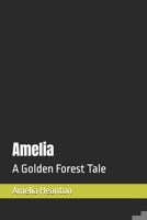 Amelia: A Golden Forest Tale (AMELIA HEANTON) B0F3JRHDXS Book Cover