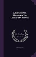 An Illustrated Itinerary of the County of Cornwall 1241360324 Book Cover