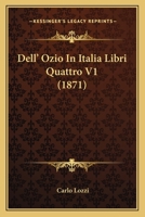 Dell' Ozio In Italia Libri Quattro V1 (1871) 1168130727 Book Cover