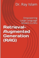 Retrieval-Augmented Generation (RAG): Empowering Large Language Models (LLMs) B0CR6YL9LM Book Cover