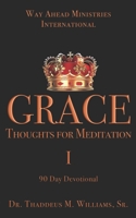 GRACE: Thoughts for Meditation - 90 Day Devotional Vol I 1974016188 Book Cover