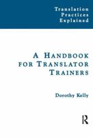 A Handbook for Translator Trainers (Translation Practices Explained) 1900650819 Book Cover