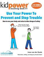 Use Your Power to Prevent & Stop Trouble: How to Use Your Body and Voice to Take Charge of Safety 1506175163 Book Cover