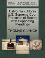 California v. Flores U.S. Supreme Court Transcript of Record with Supporting Pleadings 1270550012 Book Cover