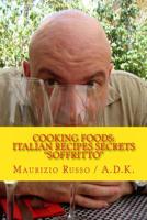 Cooking Foods - Italian Recipes Secrets - Soffritto 1494287250 Book Cover