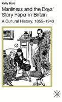 Manliness and the Boys' Story Paper in Britain: A Cultural History, 1855-1940 1349395366 Book Cover